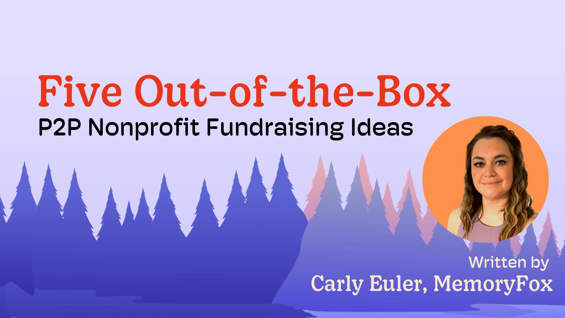 Five Out-of-the-Box P2P Nonprofit Fundraising Ideas - MemoryFox
