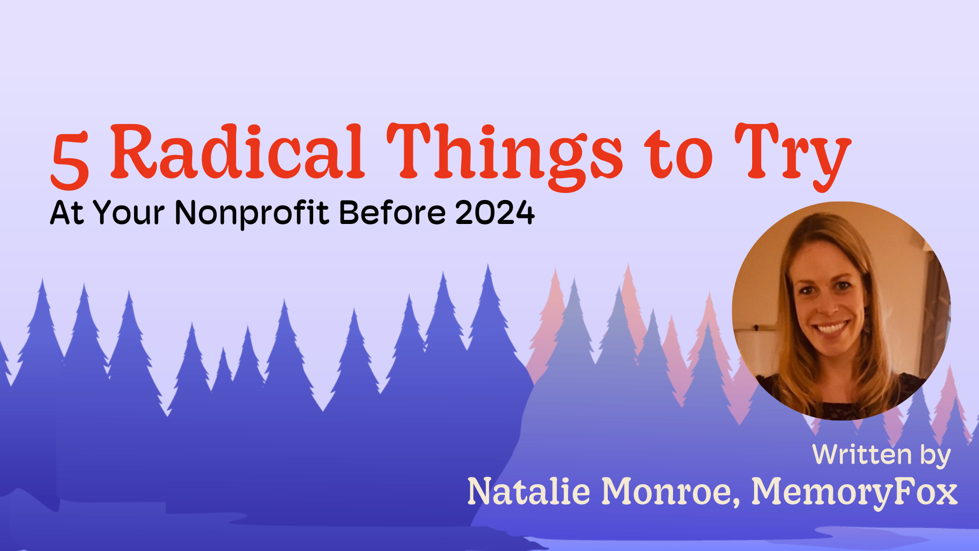 5 Radical Things To Try At Your Nonprofit Before 2024 MemoryFox 5-radical-things-to-try-at-your-nonprofit-before-2024-memoryfox