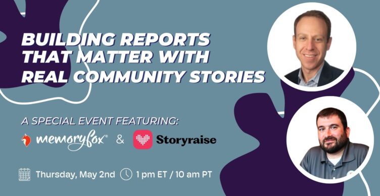 building reports that matter with community stories storyraise memoryfox