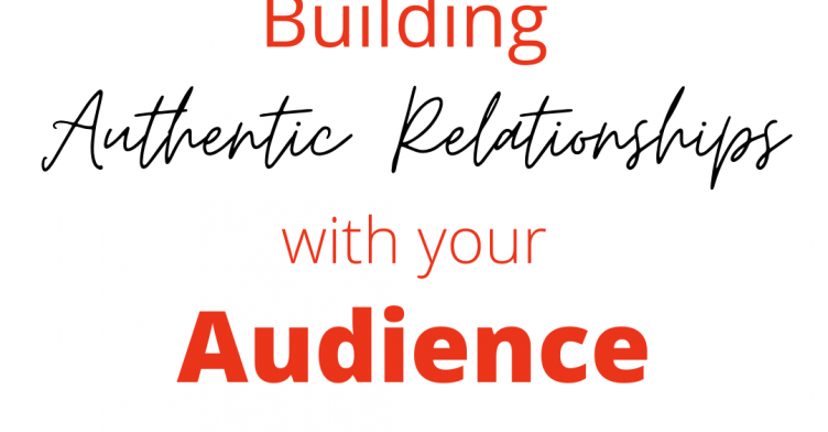 How to Build an Authentic Relationship with Your Audience