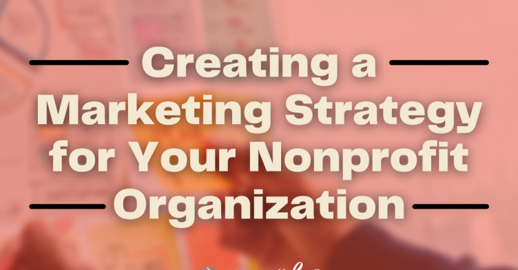 Creating a Marketing Strategy for Your Nonprofit Organization