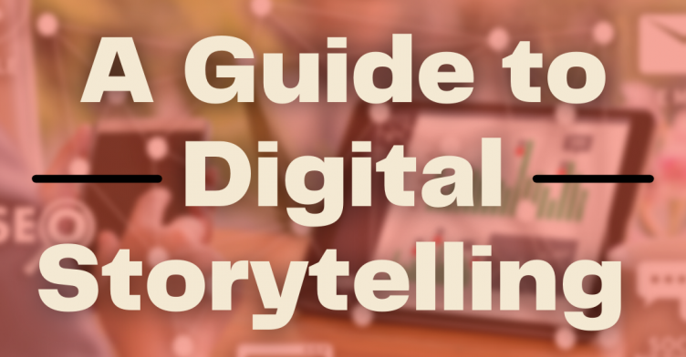 A guide to digital storytelling