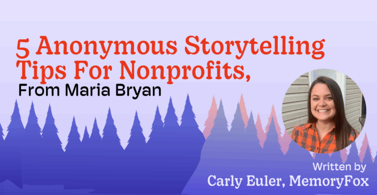 anonymous storytelling for nonprofits memoryfox maria bryan