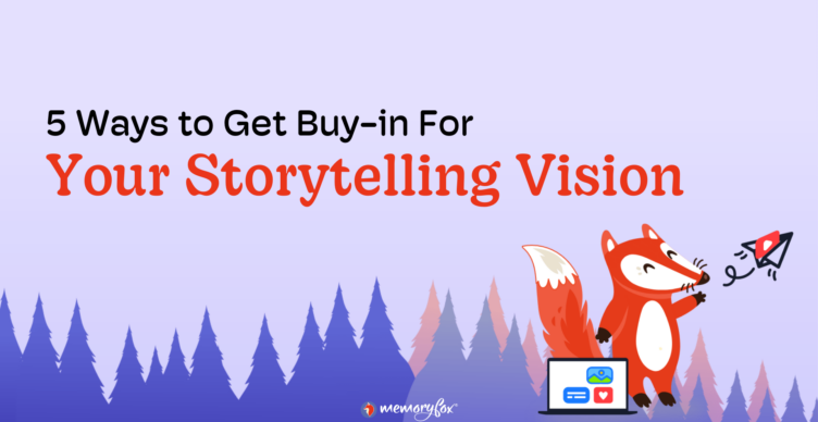 memoryfox 5 ways to get buy-in for your storytelling vision