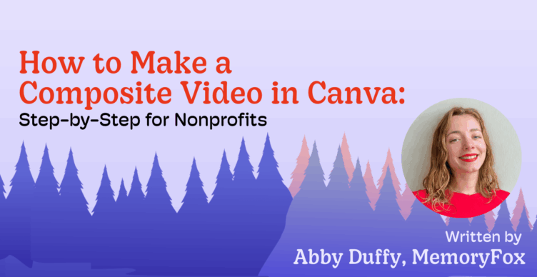 memoryfox how to make a composite video in canva abby duffy marketing nonprofits