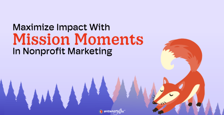 Maximize Impact with Mission Moments in nonprofit marketing