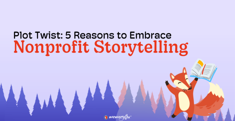 nonprofit storytelling memoryfox 5 reasons to embrace nonprofit storytelling